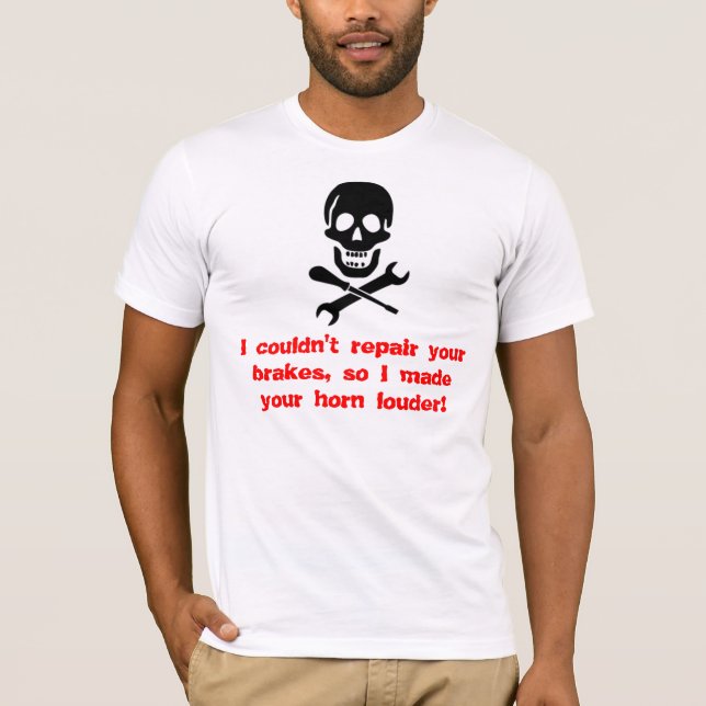 Camiseta Eu não poderia reparar seus freios, assim mim (Frente)