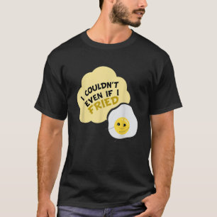 Camiseta Eu não podia nem mesmo se eu fritasse bacon e ovos