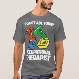 Camiseta Eu não posso ADL hoje em terapeuta ocupacional