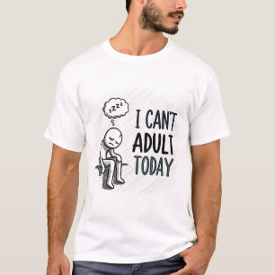 Camiseta Eu não posso adultar hoje T-Shirt sarcástico engra