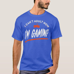 Camiseta Eu Não Posso Adulto Agora Estou Jogando Um Jogado