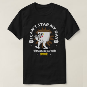 Camiseta eu não posso começar meu dia bebendo uma xícara de