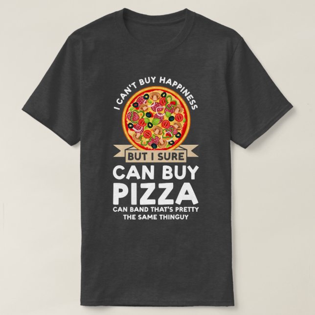 Camiseta Eu Não Posso Comprar Felicidade Comprar Pizzas Piz (Frente do Design)