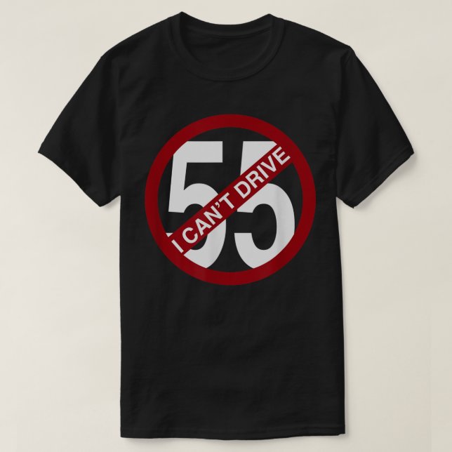 Camiseta Eu não posso dirigir 55 presentes engraçados (Frente do Design)