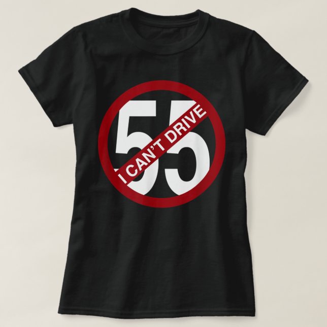 Camiseta Eu não posso dirigir 55 presentes engraçados (Frente do Design)