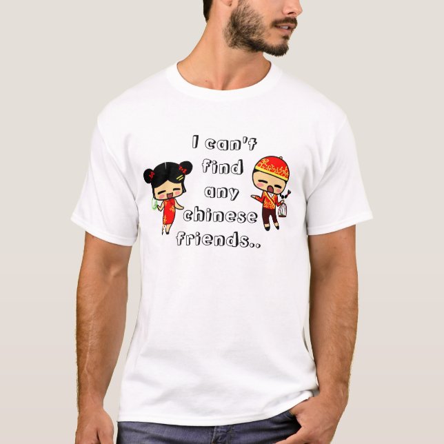 Camiseta Eu não posso encontrar nenhuns amigos chineses. (Frente)