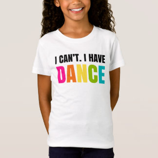 Camiseta Eu não posso. Eu tenho a dança