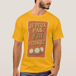 CAMISETA EU NÃO POSSO, EU TENHO PETANQUE