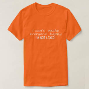 Camiseta Eu Não Posso Fazer Todos Felizes Não Sou Um Taco