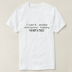 Camiseta Eu Não Posso Fazer Todos Felizes Não Sou Um Taco