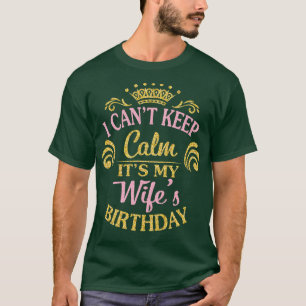 Camiseta Eu Não Posso Ficar Calmo É Meu Aniversário Da Wife
