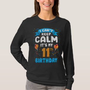 Camiseta Eu não posso ficar calmo. É o meu 11 de Aniversári