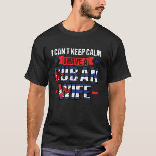 Camiseta Eu não posso ficar calmo Eu tenho uma esposa cuban