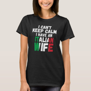 Camiseta Eu não posso ficar calmo Eu tenho uma esposa itali