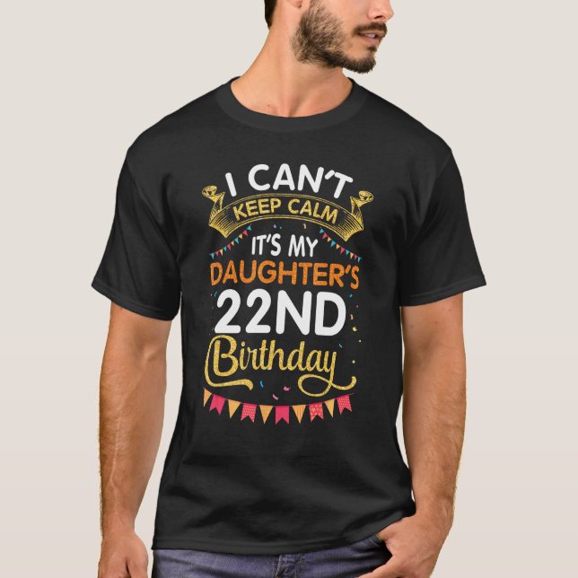 Camiseta Eu não posso ficar é minha filha do 22º aniversári (Frente)