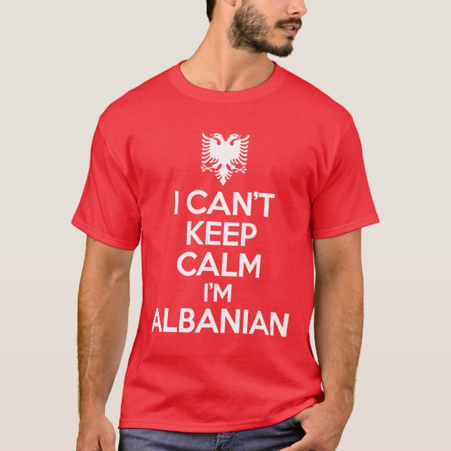 Camiseta Eu não posso manter a calma que eu sou albanês (Frente)