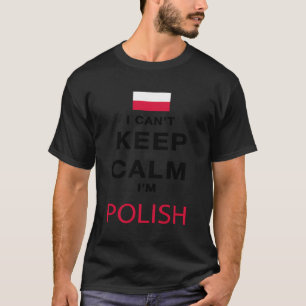 Camiseta Eu Não Posso Manter Calma Eu Sou Polonês, Orgulho