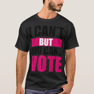 Camiseta Eu não posso, mas você pode votar (rosa) Premium