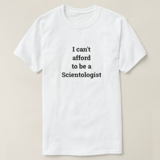 Camiseta Eu não posso me dar ao luxo de ser um cientologist