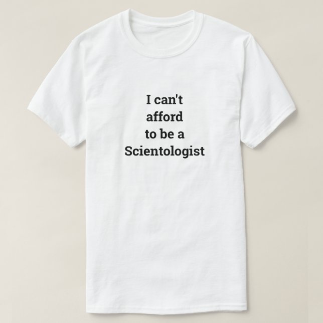 Camiseta Eu não posso me dar ao luxo de ser um cientologist (Frente do Design)