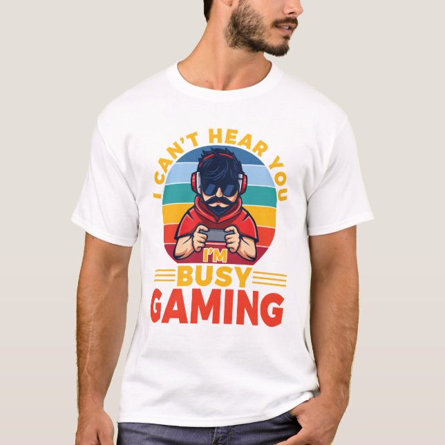 Camiseta Eu não posso ouvi-lo Estou ocupado jogando jogos E (Frente)