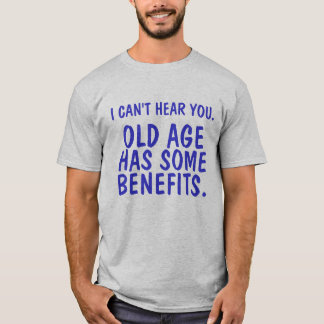 CAMISETA EU NÃO POSSO OUVI-LO., IDADE AVANÇADA, TENHO