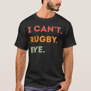 Camiseta Eu não posso Rugby Bye Engraçado Rugby Garotas Mul