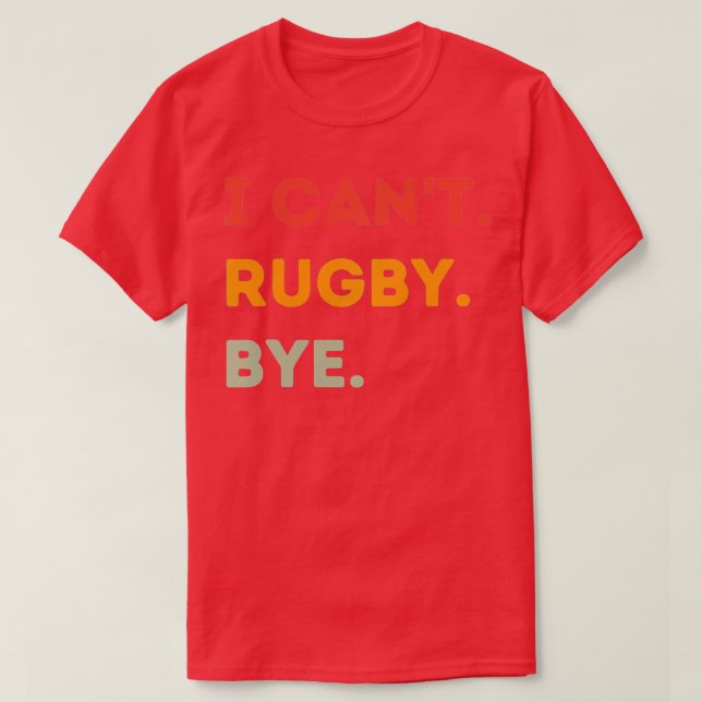 Camiseta Eu Não Posso Rugby Bye Engraçado Rugby Quote Homen (Frente do Design)