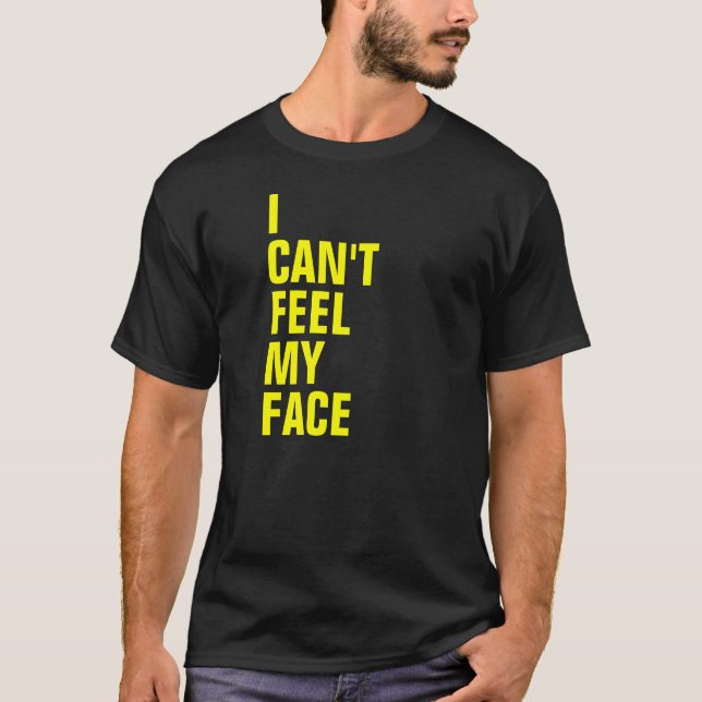 Camiseta Eu não posso sentir minha cara (Frente)