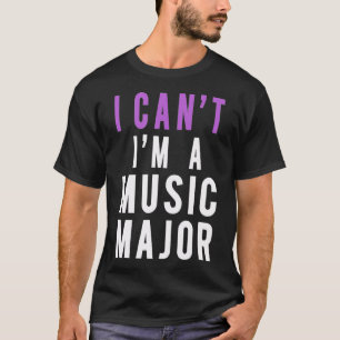 Camiseta Eu Não Posso Ser Um Major De Música
