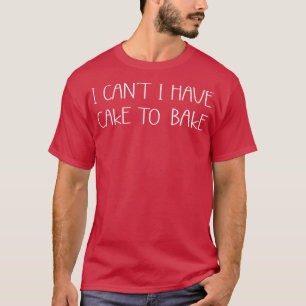 Camiseta Eu Não Posso Ter Bolo Para Assar Cozinhar Fazendo 
