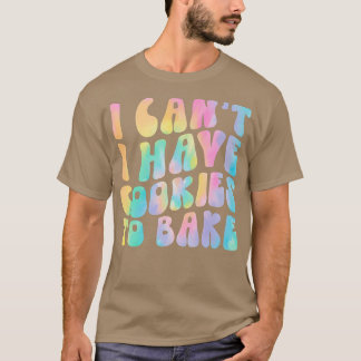 Camiseta Eu não posso ter cookies para Assar Cookie Baking 