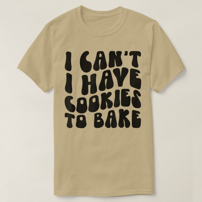 Camiseta Eu não posso ter cookies para Assar Cookie Baking  (Frente do Design)