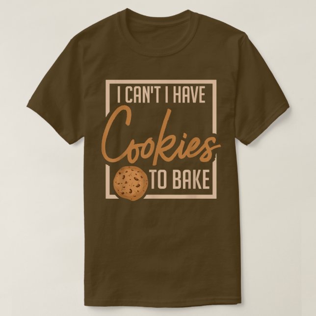 Camiseta Eu não posso ter cookies para Assar padeiro cozinh (Frente do Design)