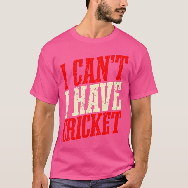 Camiseta Eu Não Posso Ter Cricket (Frente)