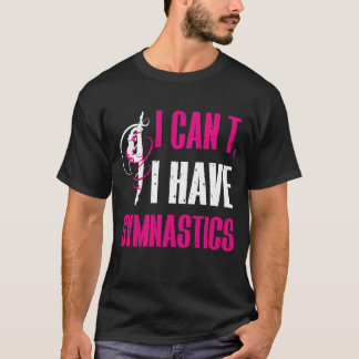 Camiseta Eu não posso ter ginástica engraçada