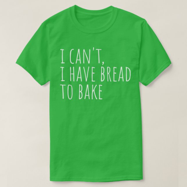 Camiseta Eu não posso ter pão para Assar de pão de pão engr (Frente do Design)