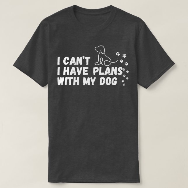 Camiseta Eu não posso ter planos com meu cachorro (Frente do Design)