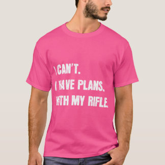 Camiseta Eu Não Posso Ter Planos Com Meu Rifle Sarcástico
