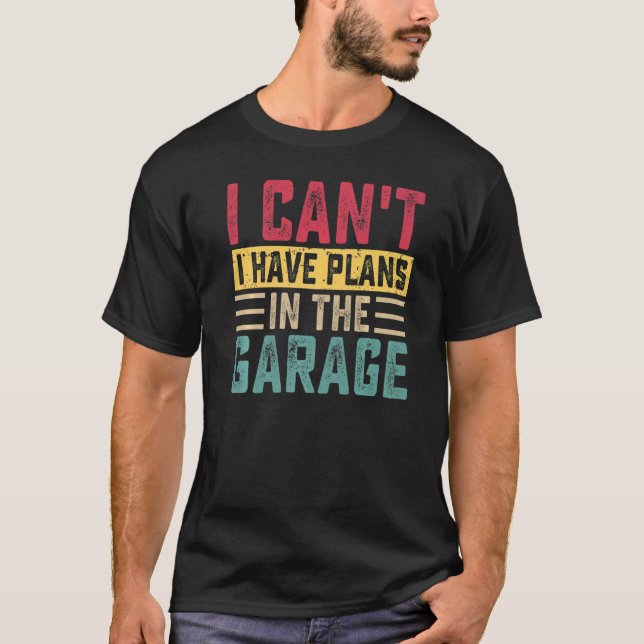 Camiseta Eu não posso ter planos em carros de garagem autom (Frente)