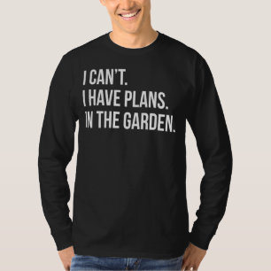 Camiseta Eu não posso ter planos na fábrica de jardineiros