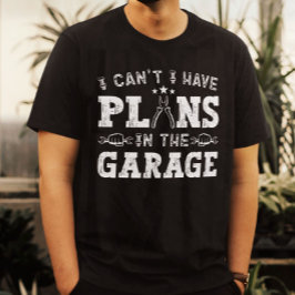 Camiseta Eu não posso ter planos na garagem mecânica engraç