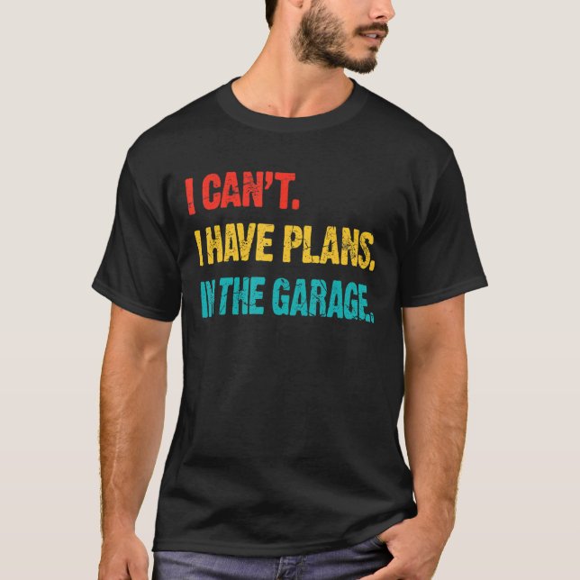 Camiseta Eu Não Posso Ter Planos No Carro Da Garagem. (Frente)