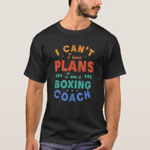Camiseta Eu não posso ter planos para boxing Coach Boxer Hu