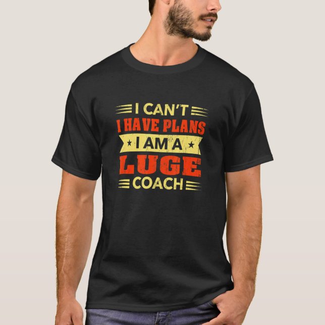 Camiseta Eu não posso ter planos para o treinador de luge m (Frente)