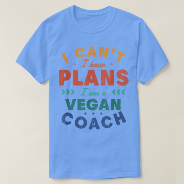 Camiseta Eu não posso ter planos para o treinador Vegan, à  (Frente do Design)