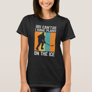Camiseta Eu não posso ter planos sobre os homens de hóquei 