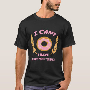 Camiseta Eu Não Posso Ter Pop De Bolo Para Assar Os Melhor
