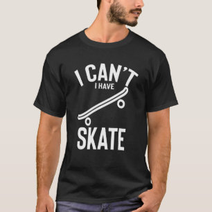 Camiseta Eu Não Posso Ter Skate Com Homens De Piada Skate E