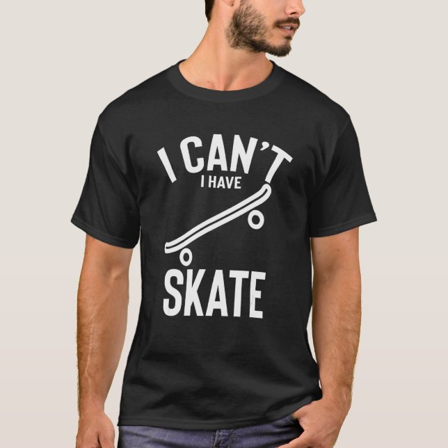 Camiseta Eu Não Posso Ter Skate Com Homens De Piada Skate E (Frente)